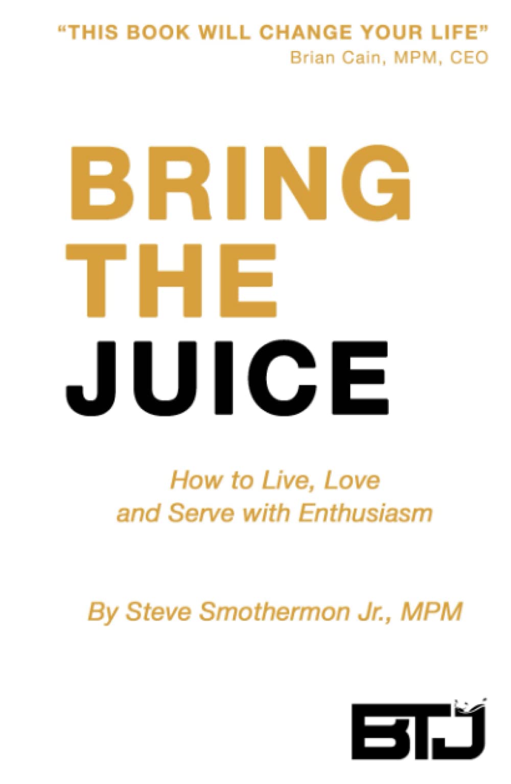Bring The Juice: How to Live, Love and Serve with Enthusiasm - 113