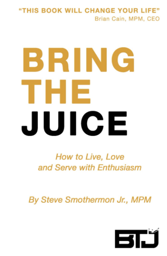 Bring The Juice: How to Live, Love and Serve with Enthusiasm - 113