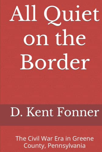 All Quiet on the Border: The Civil War Era in Greene County, Pennsylvania - 9761
