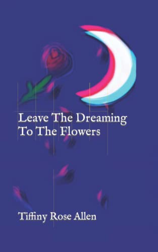 Leave The Dreaming To The Flowers: Revised Five Year Anniversary Edition - 8273