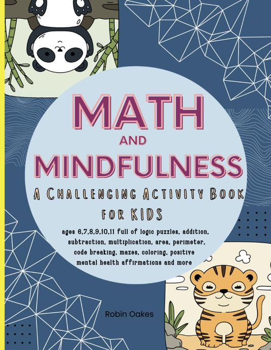 Math and Mindfulness: A Challenging Activity Book for kids ages 6, 7, 8, 9, 10, 11 full of logic puzzles, addition, subtraction, multiplication, area, ... positive mental health affirmations and more - 3919