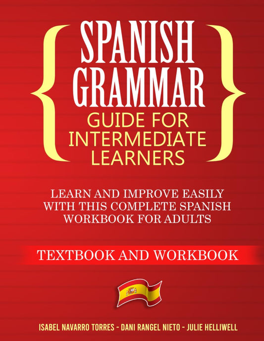 Spanish Grammar for Intermediate Learners: Learn and Improve Easily with this Complete Spanish Workbook for Adults (Textbook and Workbook) - 6778