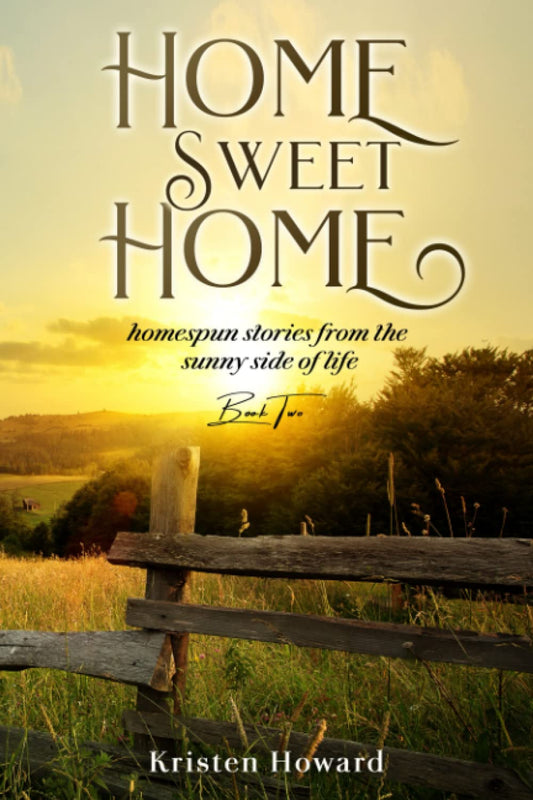 Home Sweet Home: homespun stories from the sunny side of life Book Two - 1836