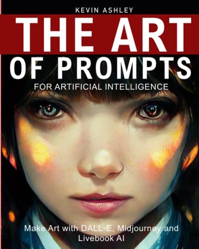 The Art of Prompts for Artificial Intelligence: Make art with DALL-E, Midjourney and Livebook AI (Awesome AI)
