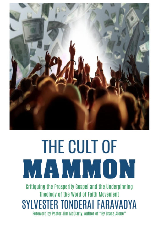 The Cult of Mammon: Critiquing the Prosperity Gospel and the Underpinning Theology of the Word of Faith Movement