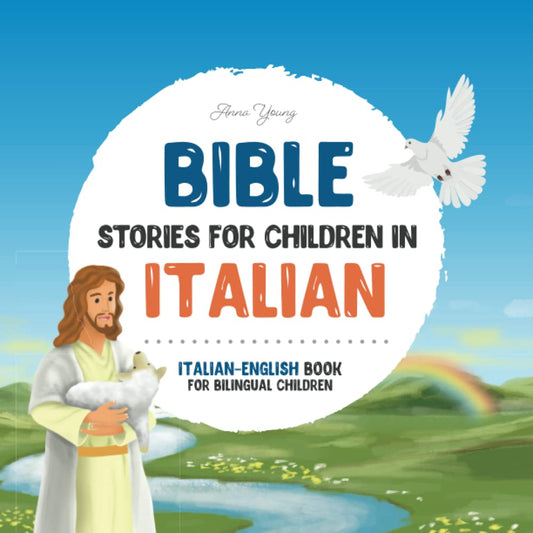 Bible stories for children in Italian – All-time favorite Bible stories in Italian & English languages: An illustrated book of Italian Bible stories ... Books for Bilingual Children) - 4189