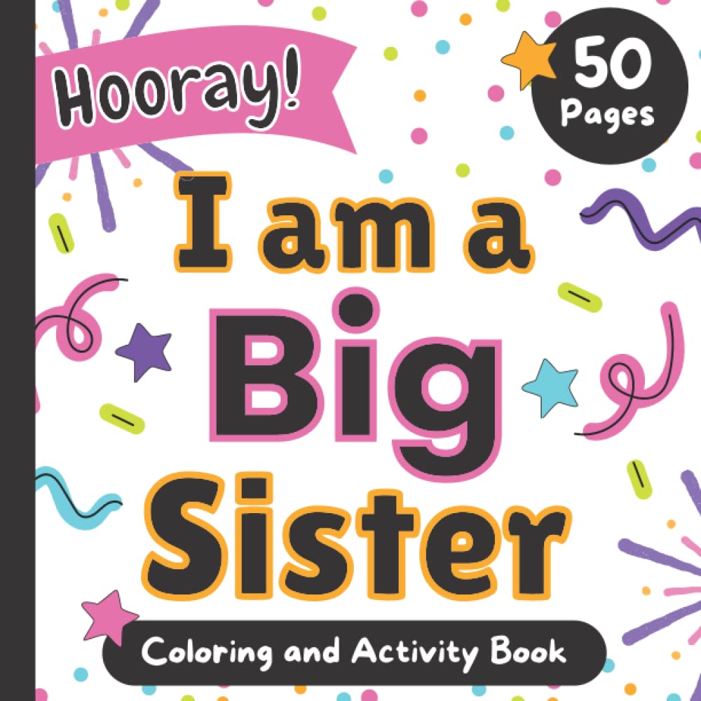 I am a Big Sister: Hooray!: Coloring and Activity Book for girls ages 3 and up - 4531