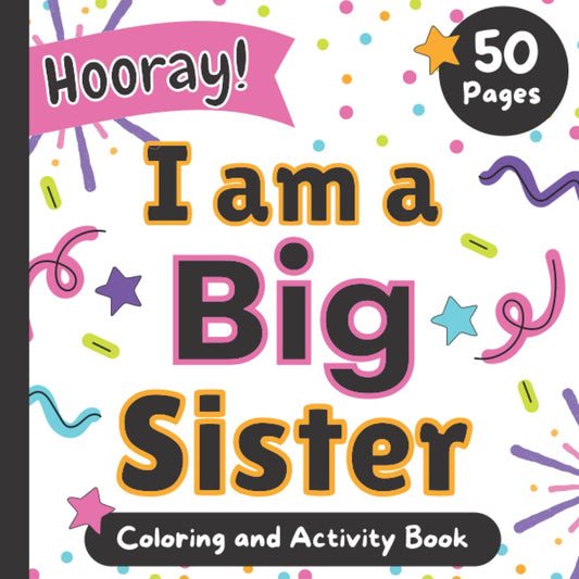 I am a Big Sister: Hooray!: Coloring and Activity Book for girls ages 3 and up - 4531