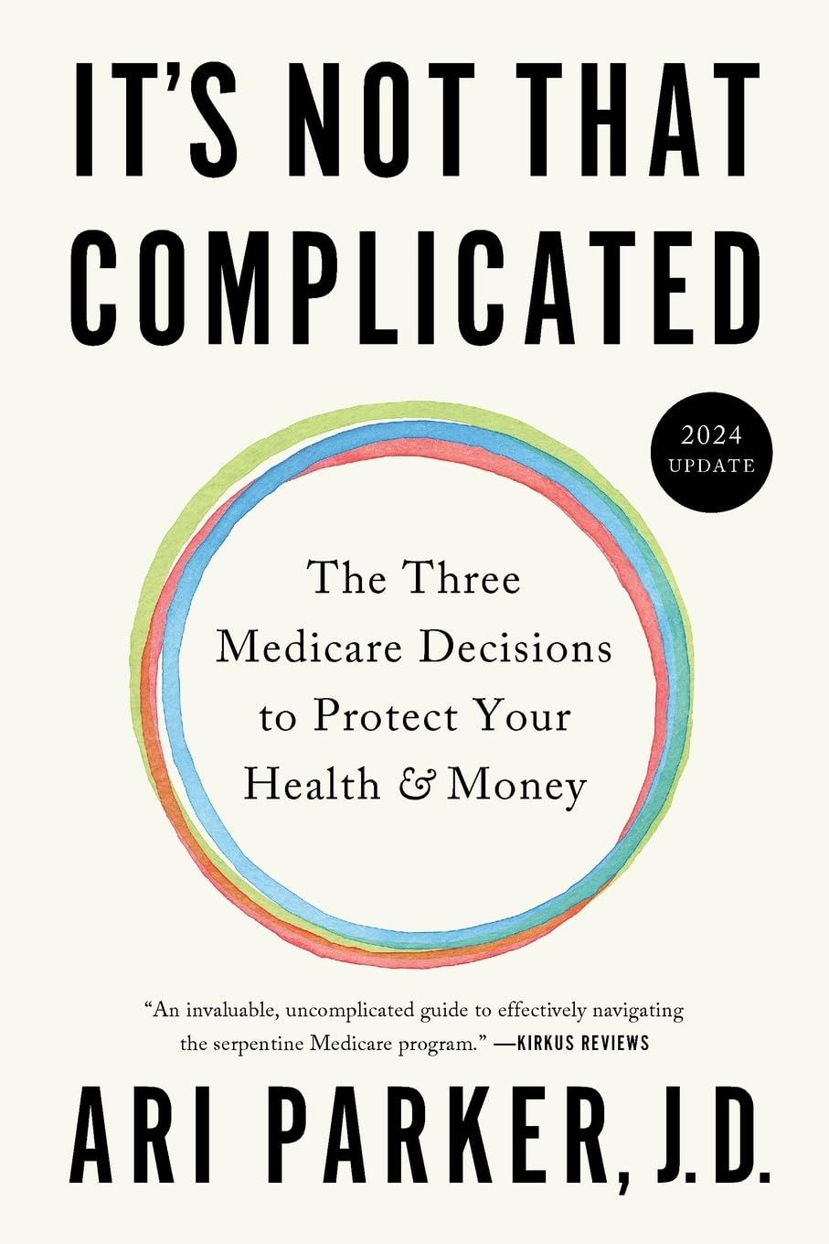 It's Not That Complicated: The Three Medicare Decisions to Protect Your Health and Money