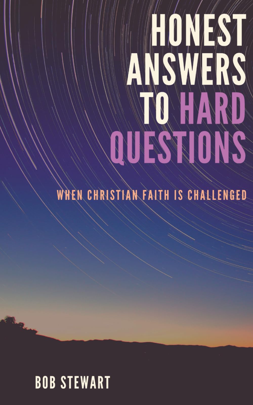 Honest Answers to Hard Questions: When Christian Faith is Challenged