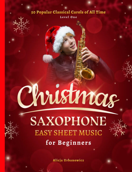 Christmas Saxophone Easy Sheet Music for Beginners: 50 Popular Classical Carols of All Time for Alto Sax I Songs with Simple Chords + Lyrics I Book for Kids Students Adults I Level 1 - 4710