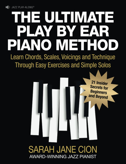 THE ULTIMATE PLAY BY EAR PIANO METHOD: Learn Chords, Scales, Voicings and Technique Through Easy Exercises and Simple Solos: 21 Insider Secrets for Beginners and Beyond - 1790