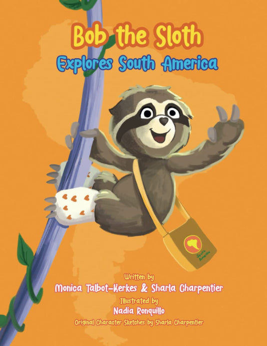 Bob the Sloth Explores South America (The Llove Llama & Friends)