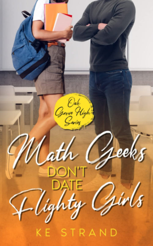 Math Geeks Don't Date Flighty Girls: A Clean and Wholesome Young Adult Romance (Oak Grove High)