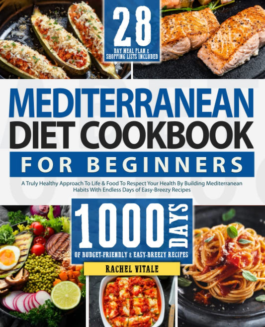The Mediterranean Diet Cookbook For Beginners: A Truly Healthy Approach To Life & Food To Respect Your Health By Building Mediterranean Habits With ... Recipes 28-Day Meal Plan (Rachel's Cookbooks) - 512