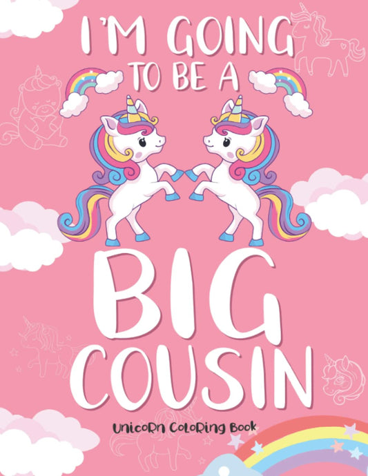 I'm Going To Be A Big Cousin: Cute 100 Unique Unicorn Coloring Book For Kids Girls Nice for who love unicorns funny easy and relaxing - 5651