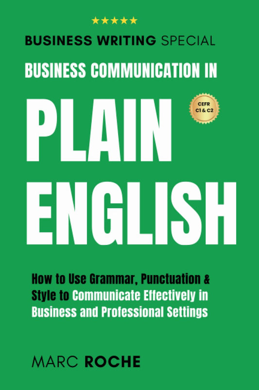 Business Communication in Plain English: How to Use Grammar, Punctuation & Style to Communicate Effectively in Business and Professional Settings: Business English Originals © - 1435