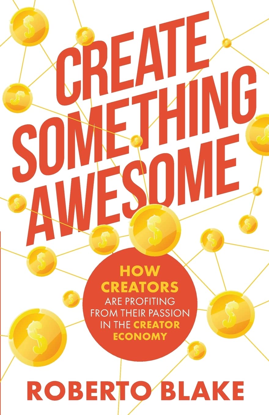 Create Something Awesome: How Creators are Profiting from Their Passion in the Creator Economy (Creator Economy Insider)