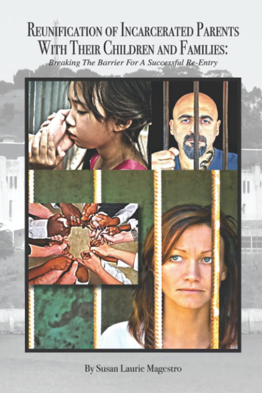 Reunification of Incarcerated Parents With Their Children and Families: Breaking The Barriers For A Successful Re-Entry