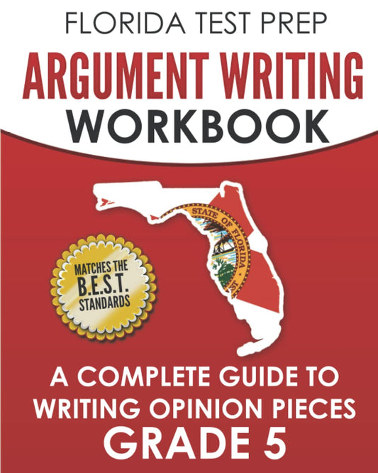 FLORIDA TEST PREP Argument Writing Workbook Grade 5: A Complete Guide to Writing Opinion Pieces - 4748