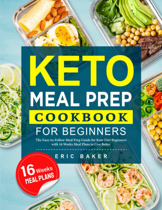 Keto Meal Prep Cookbook for Beginners: The Easy-to-Follow Meal Prep Guide for Keto Diet Beginners with 16 Weeks Meal Plans to Live Better - 4791