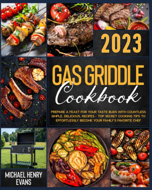 Gas Griddle Cookbook: Prepare a Feast for Your Taste Buds with Countless Simple, Delicious, Recipes – Top Secret Cooking Tips to Effortlessly Become Your Family’s Favorite Chef - 4576