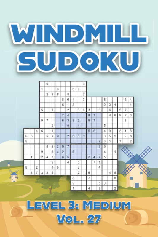 Windmill Sudoku Level 3: Medium Vol. 27: Kazaguruma Comes With Solutions 9x9 Nine Numbers Easy to Difficult Levels Play a Variation of Traditional ... Enjoy a Challenge For All Ages Kids to Adults