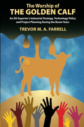 The Worship of the Golden Calf: An Oil Exporter's Industrial Strategy, Technology Policy and Project Planning During the Boom Years - 8682