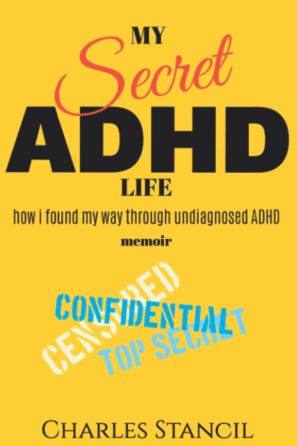 My Secret ADHD Life: How I found my way through undiagnosed ADHD