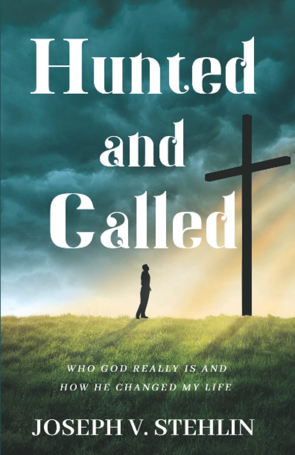 Hunted and Called: Who God Really Is and How He Changed My Life