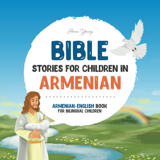 Bible stories for children in Armenian – All-time favorite Bible stories in Armenian & English languages: An illustrated book of Armenian Bible ... through this Armenian Bible for children. - 9017