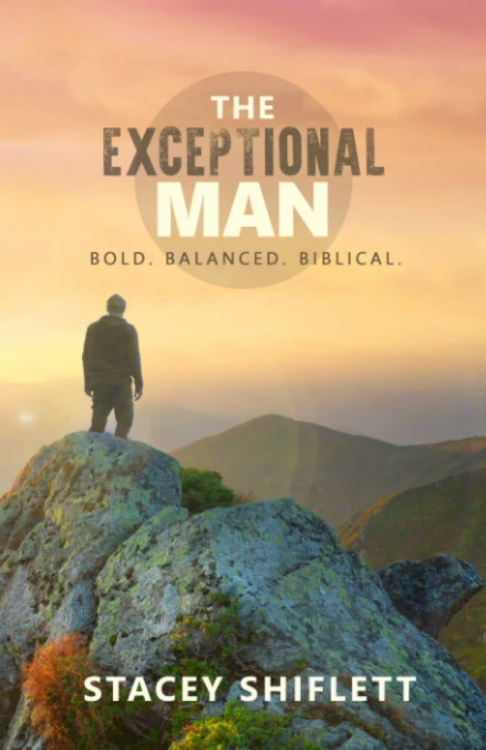 The Exceptional Man: Bold. Balanced. Biblical. - 7609