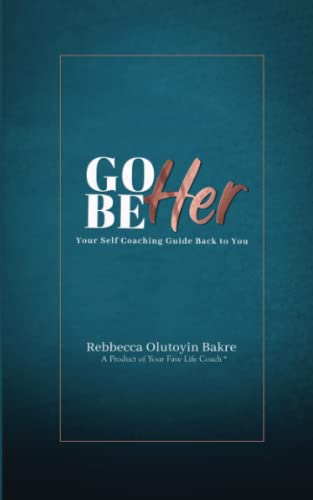 Go Be Her: Your Self Coaching Guide Back to You