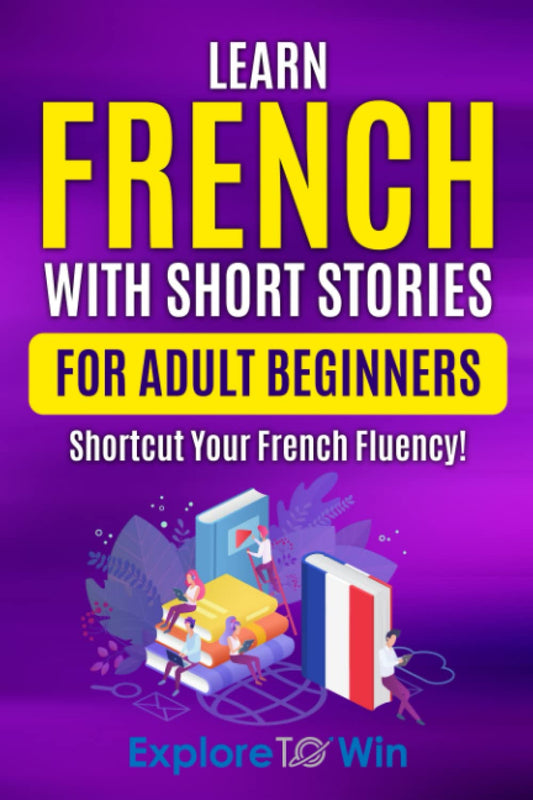 Learn French with Short Stories for Adult Beginners: Shortcut Your French Fluency! (Fun & Easy Reads) (Learn French For Adults) - 280