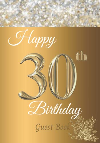 Happy 30th Birthday Guest Book: 30th Birthday Party Sign in Book for Guests. Personalised Birthday Gift / Memory Keepsake Book / Birthday Gift for Men ... Glittering Silver Crystals on Gold Cover - 627