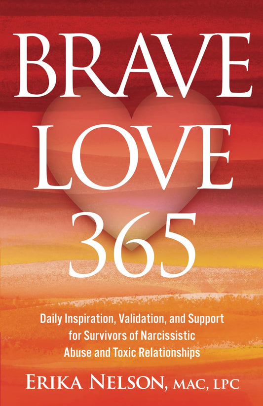Brave Love 365: Daily Inspiration, Validation, and Support for Survivors of Narcissistic Abuse and Toxic Relationships - 7204