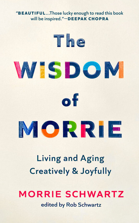 The Wisdom of Morrie: Living and Aging Creatively and Joyfully