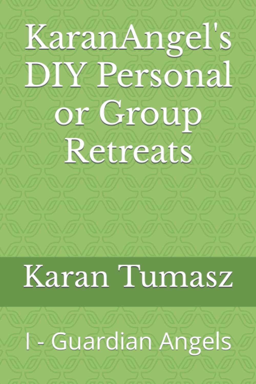 KaranAngel's DIY Personal or Group Retreats: I - Guardian Angels