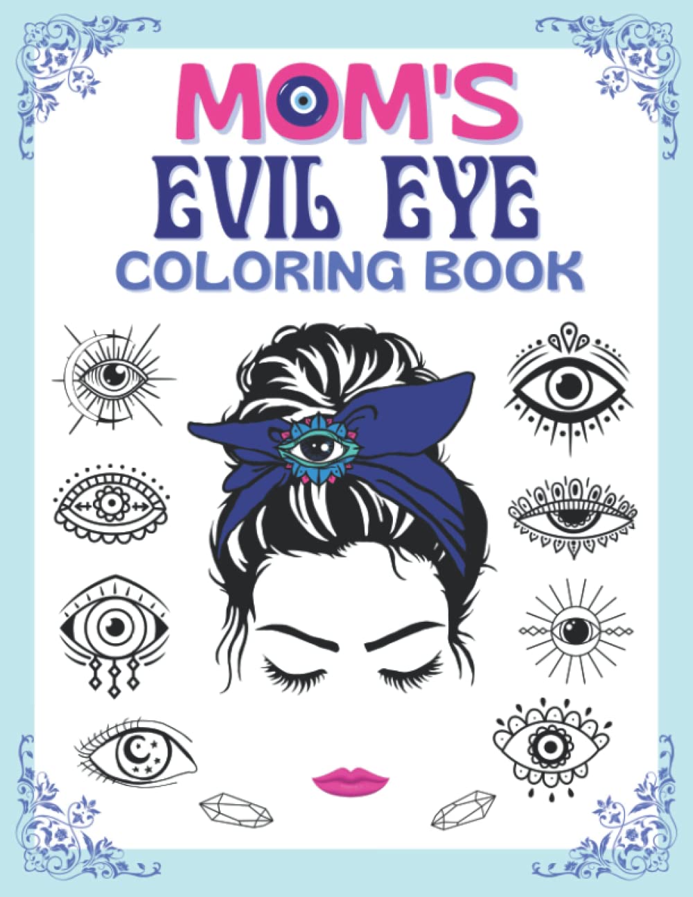 Mom's Evil Eye Coloring Book: Mystical, Magical, Witchy Coloring Book For Adults For Relaxation, Stress Relief - 5345