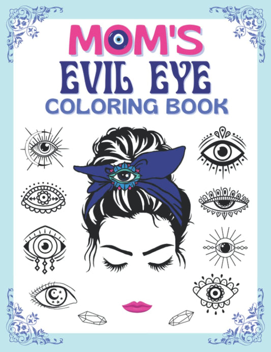 Mom's Evil Eye Coloring Book: Mystical, Magical, Witchy Coloring Book For Adults For Relaxation, Stress Relief - 5345
