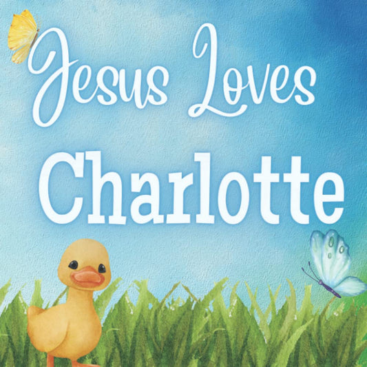 Jesus Loves Charlotte: A personalized book for Charlotte