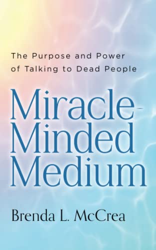 Miracle Minded Medium: The Purpose and Power of Talking to Dead People - 3984