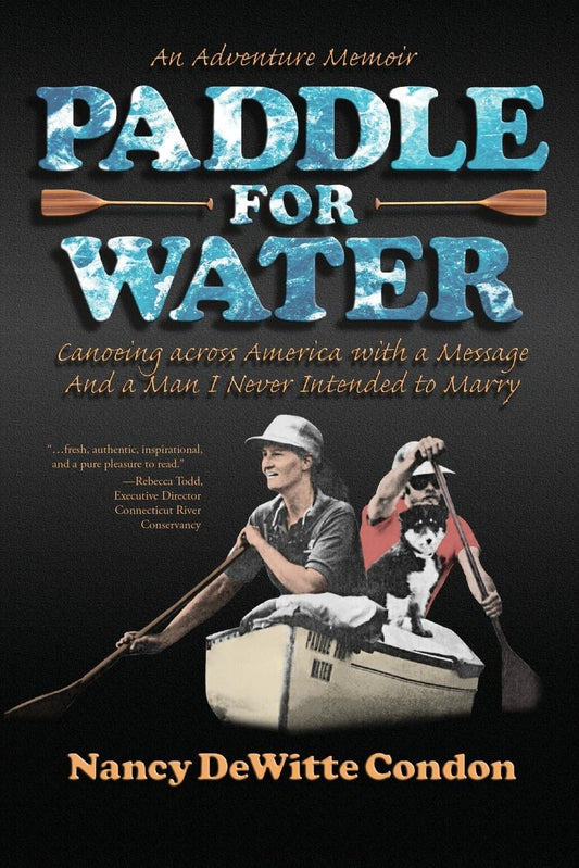 Paddle for Water: Canoeing across America with a Message and a Man I Never Intended to Marry - 9544