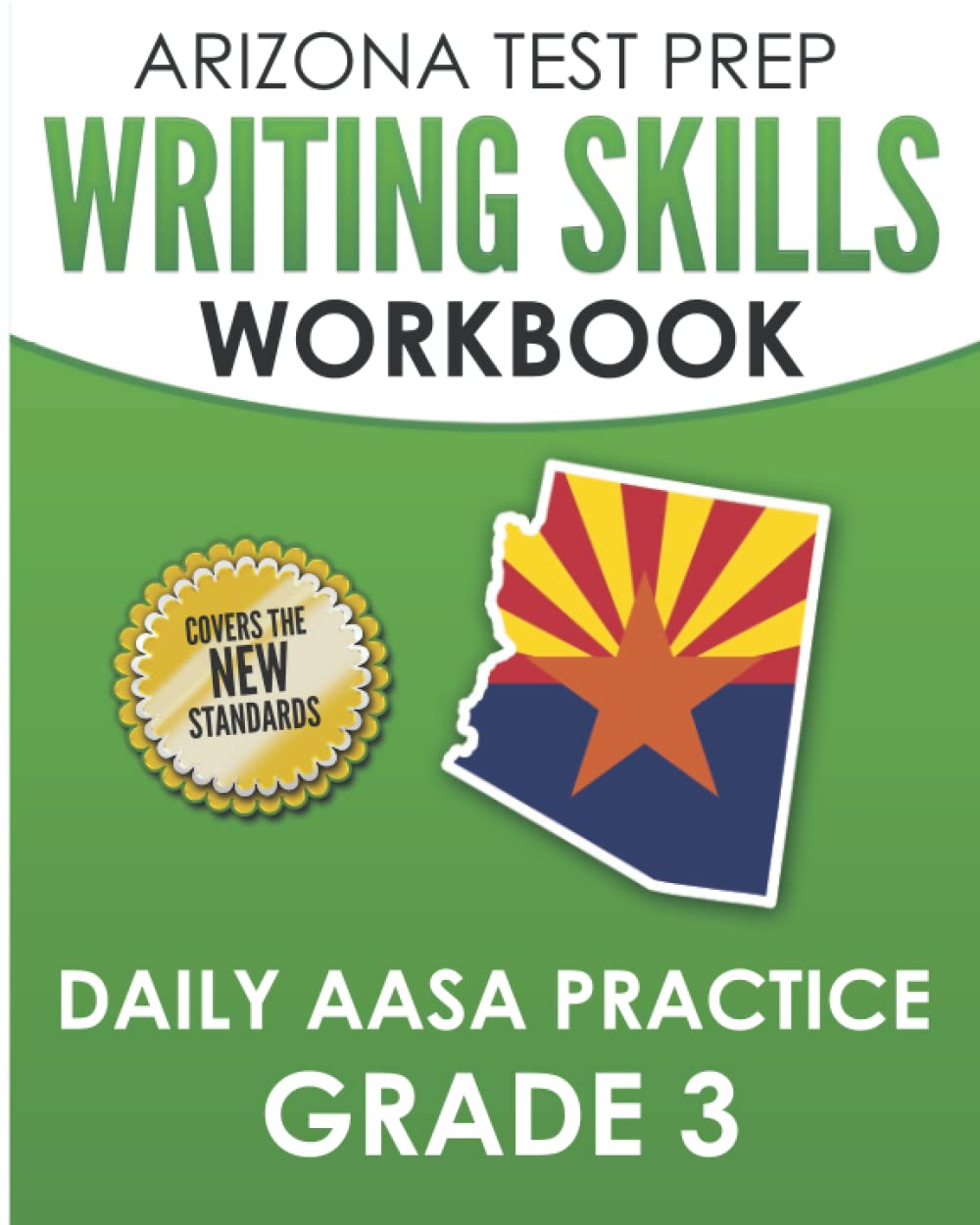 ARIZONA TEST PREP Writing Skills Workbook Daily AASA Practice Grade 3: Preparation for the AASA ELA Tests