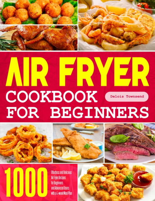 Air Fryer Cookbook for Beginners: 1000 Effortless and Delicious Air Fryer Recipes for Beginners and Advanced Users with a 4-week Meal Plan - 1138