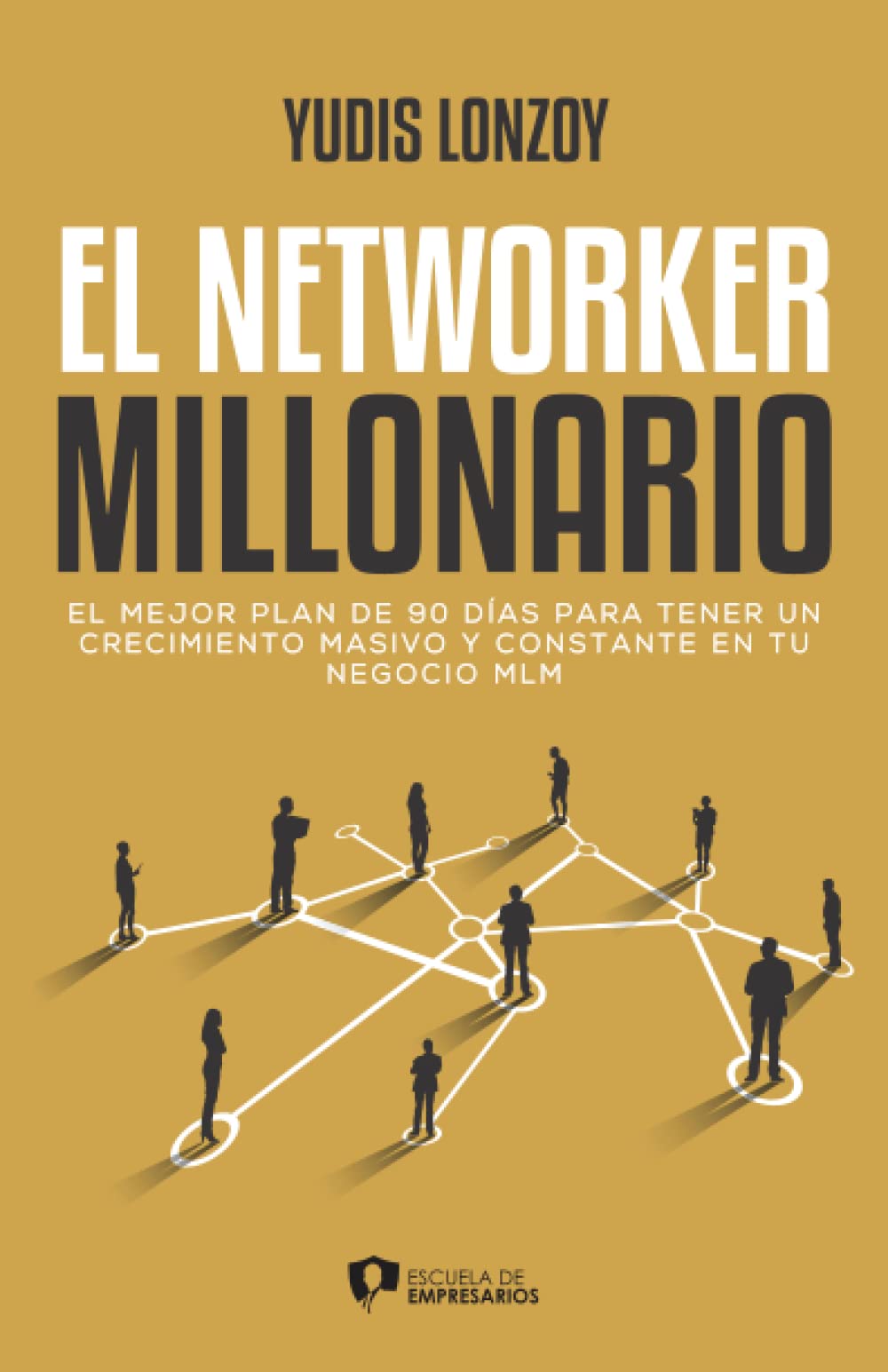 El Networker Millonario: El mejor plan de 90 días para tener un crecimiento masivo y sostenible en tu negocio MLM (Spanish Edition) - 2006