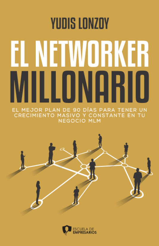 El Networker Millonario: El mejor plan de 90 días para tener un crecimiento masivo y sostenible en tu negocio MLM (Spanish Edition) - 2006
