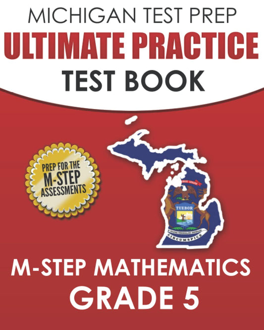 MICHIGAN TEST PREP Ultimate Practice Test Book M-STEP Mathematics Grade 5: Includes 8 Complete M-STEP Mathematics Assessments - 412