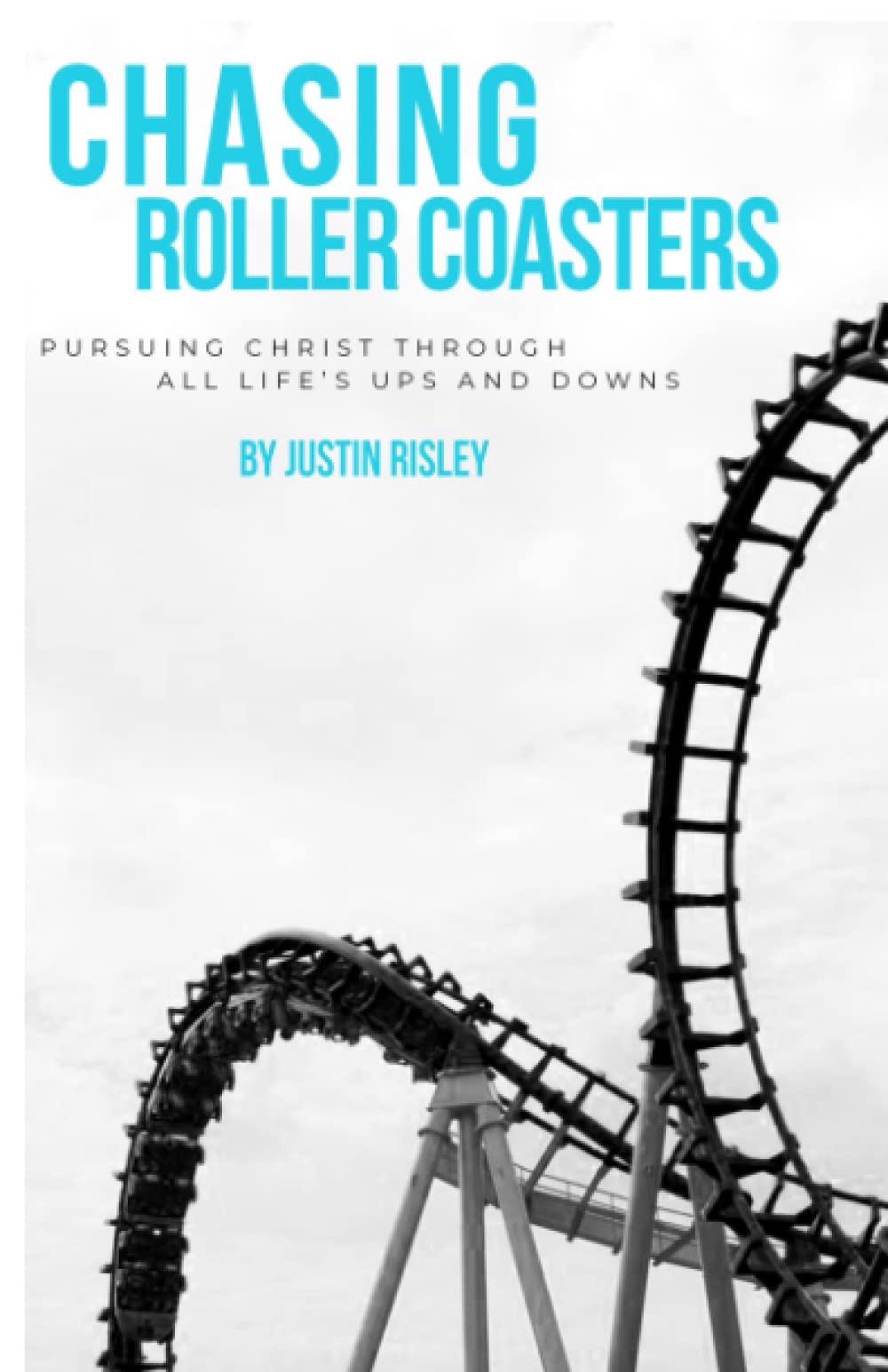 Chasing Roller Coasters: Pursuing Christ through all life's ups and downs