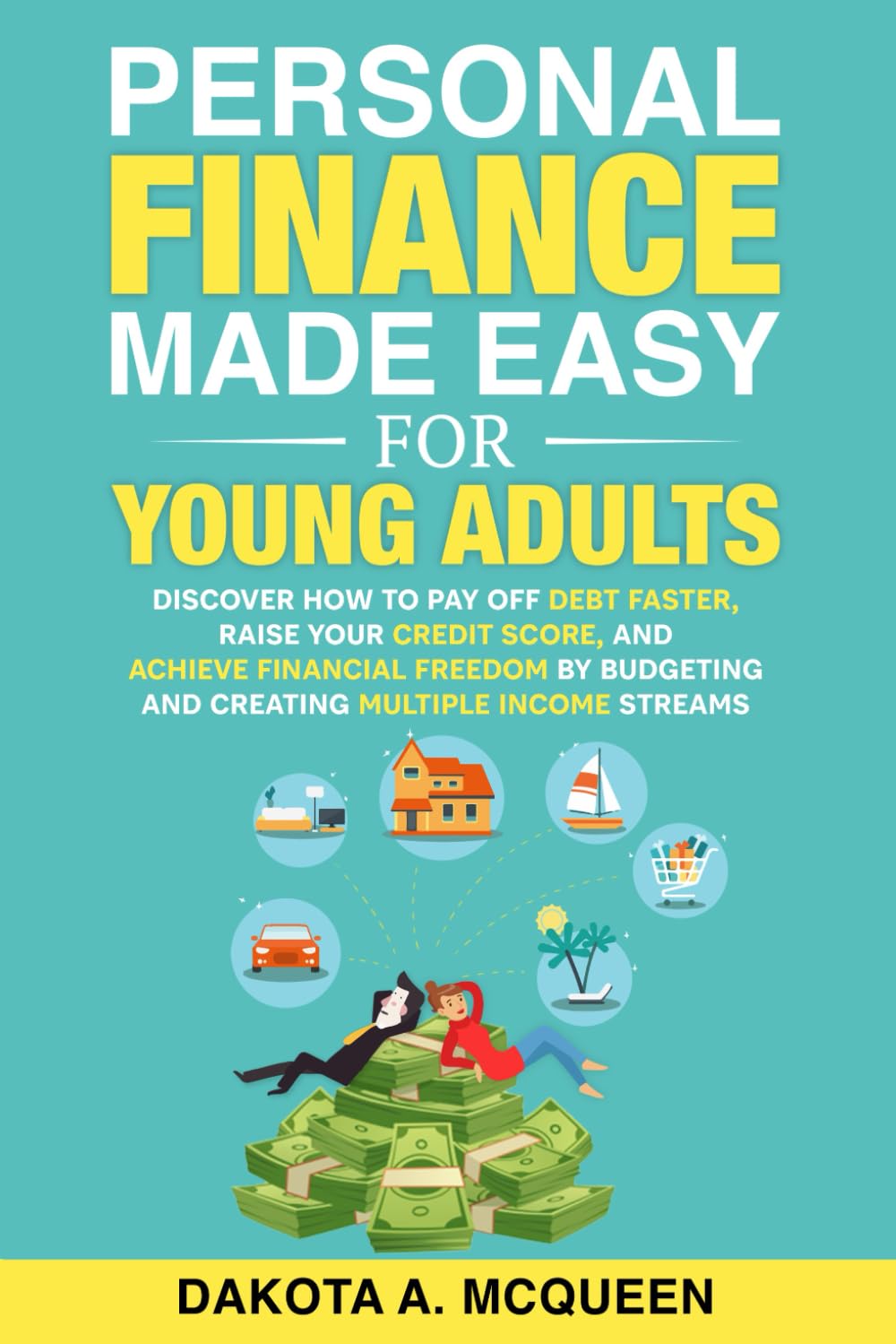 Personal Finance Made Easy for Young Adults: Discover How to Pay Off Debt Faster, Raise Your Credit Score, and Achieve Financial Freedom by Budgeting and Creating Multiple Income Streams - 8469